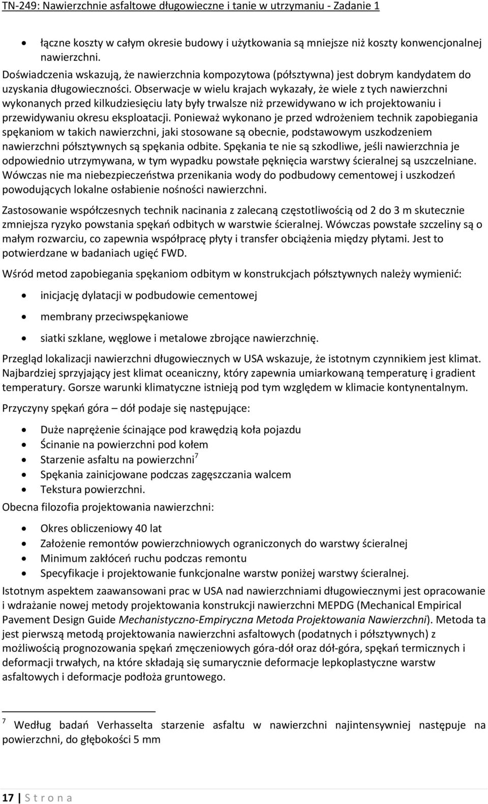 Obserwacje w wielu krajach wykazały, że wiele z tych nawierzchni wykonanych przed kilkudziesięciu laty były trwalsze niż przewidywano w ich projektowaniu i przewidywaniu okresu eksploatacji.