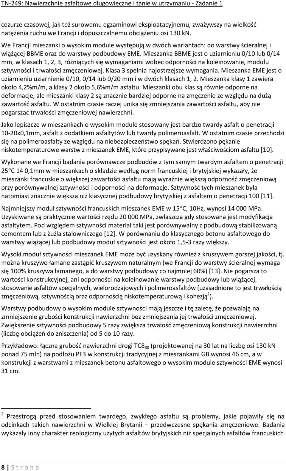 Mieszanka BBME jest o uziarnieniu 0/10 lub 0/14 mm, w klasach 1, 2, 3, różniących się wymaganiami wobec odporności na koleinowanie, modułu sztywności i trwałości zmęczeniowej.