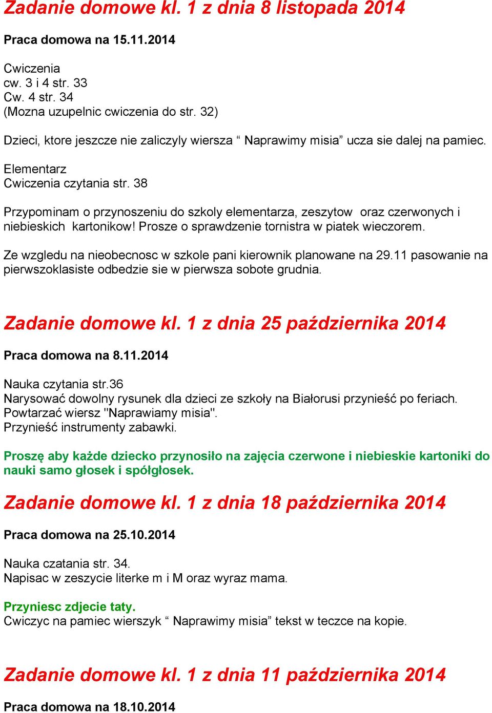 38 Przypominam o przynoszeniu do szkoly elementarza, zeszytow oraz czerwonych i niebieskich kartonikow! Prosze o sprawdzenie tornistra w piatek wieczorem.