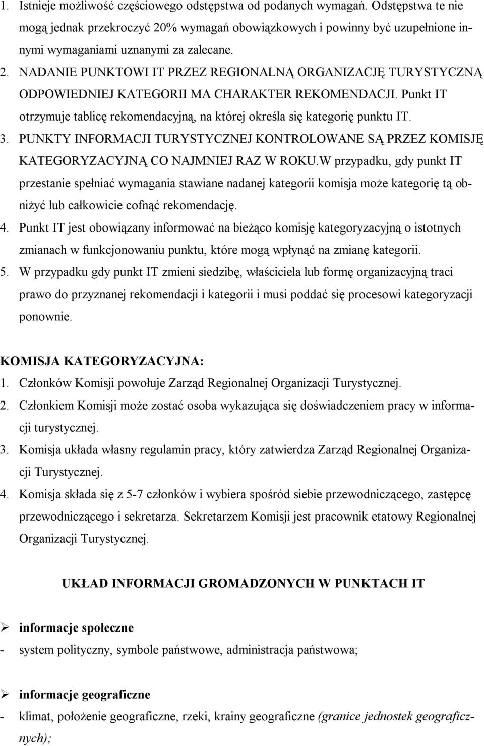 3. PUNKTY INFORMACJI TURYSTYCZNEJ KONTROLOWANE SĄ PRZEZ KOMISJĘ KATEGORYZACYJNĄ CO NAJMNIEJ RAZ W ROKU.