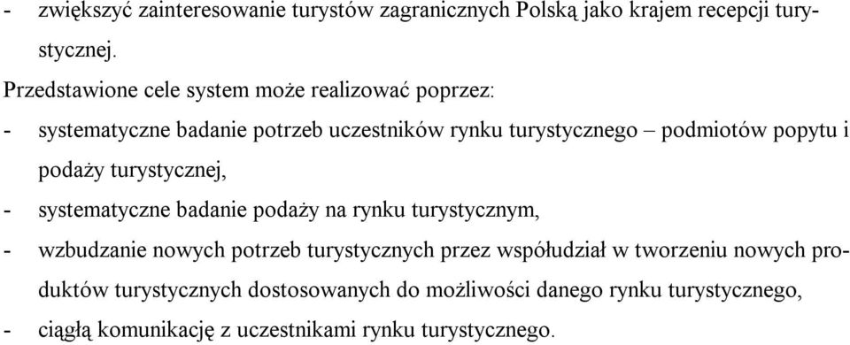 popytu i podaży turystycznej, - systematyczne badanie podaży na rynku turystycznym, - wzbudzanie nowych potrzeb turystycznych