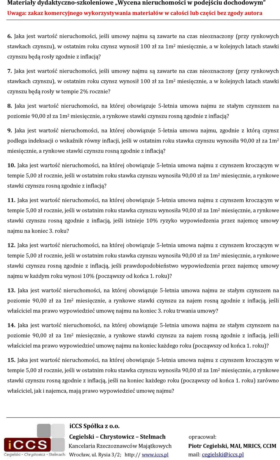 Jaka jest wartość nieruchomości, jeśli umowy najmu są zawarte na czas nieoznaczony (przy rynkowych stawkach czynszu), w ostatnim roku czynsz wynosił 100 zł za 1m 2 miesięcznie, a w kolejnych latach