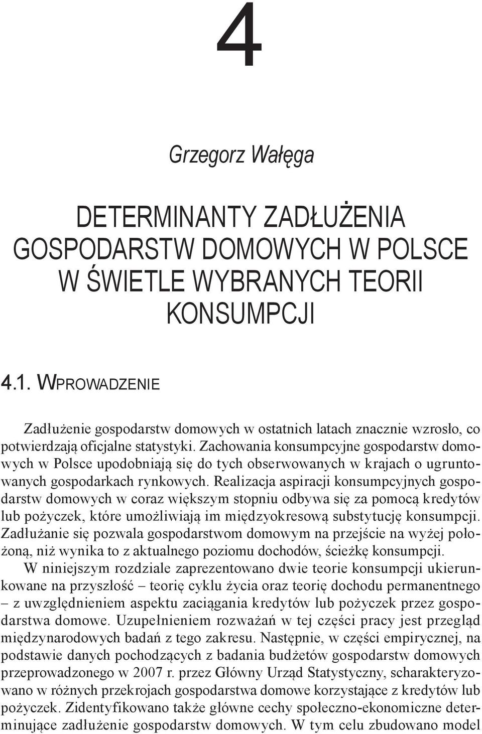 Zachowania konsumpcyjne gospodarstw domowych w Polsce upodobniają się do tych obserwowanych w krajach o ugruntowanych gospodarkach rynkowych.