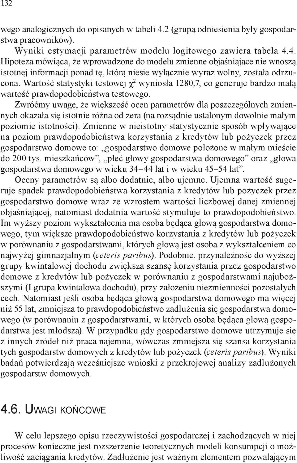 4. Hipoteza mówiąca, że wprowadzone do modelu zmienne objaśniające nie wnoszą istotnej informacji ponad tę, którą niesie wyłącznie wyraz wolny, została odrzucona.