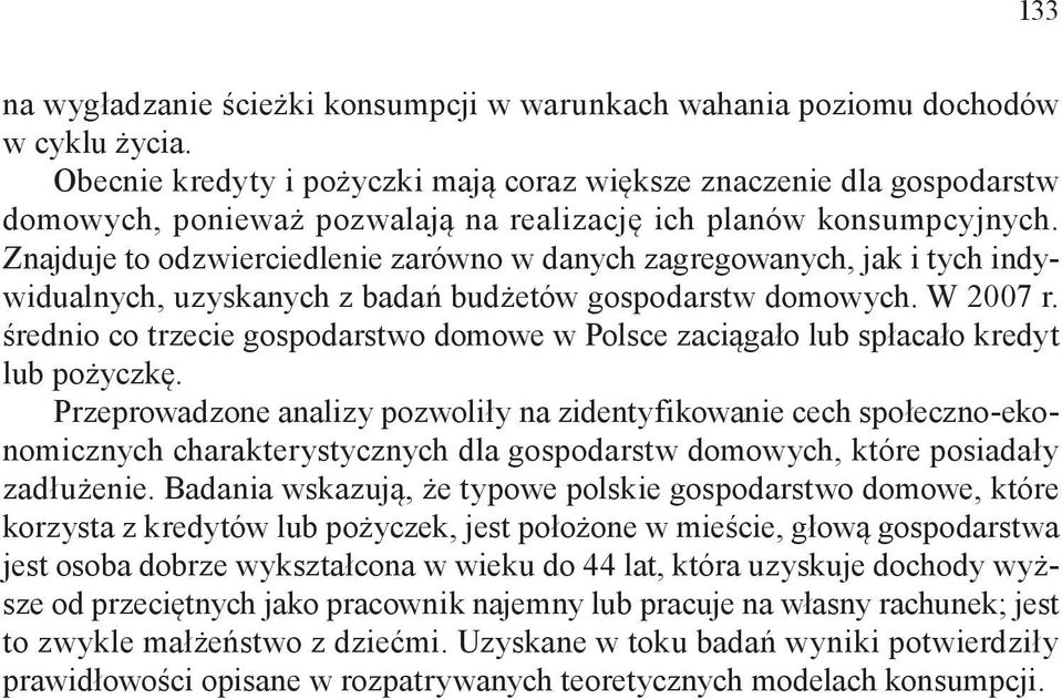 Znajduje to odzwierciedlenie zarówno w danych zagregowanych, jak i tych indywidualnych, uzyskanych z badań budżetów gospodarstw domowych. W 2007 r.