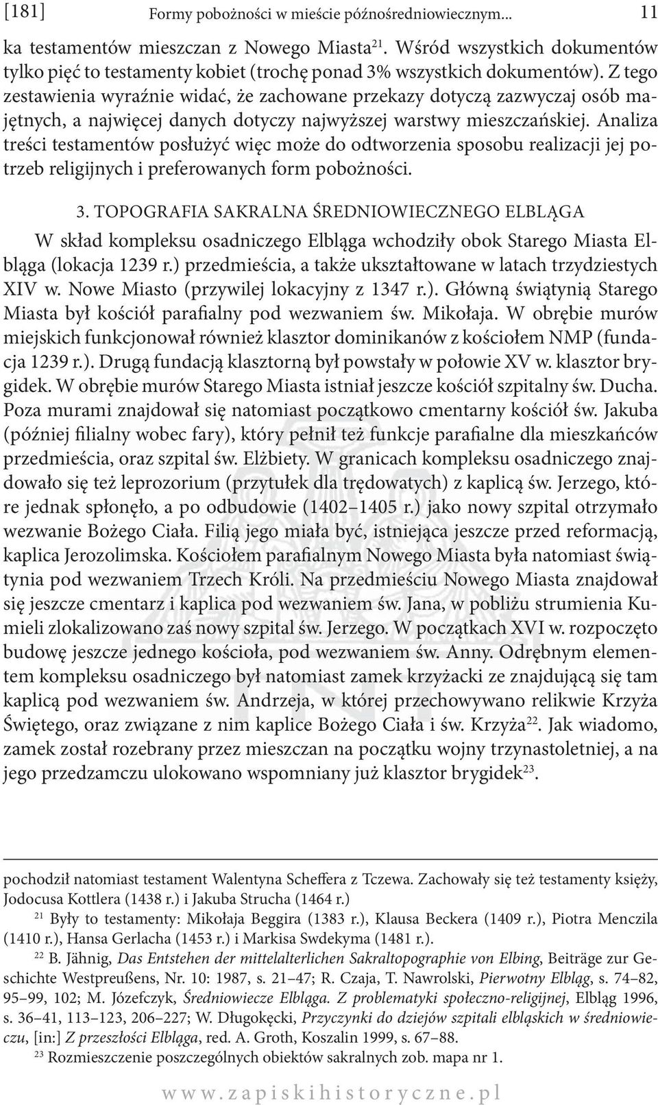 Z tego zestawienia wyraźnie widać, że zachowane przekazy dotyczą zazwyczaj osób majętnych, a najwięcej danych dotyczy najwyższej warstwy mieszczańskiej.