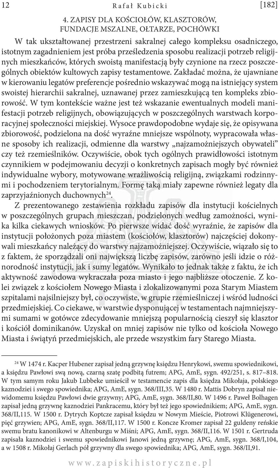 realizacji potrzeb religijnych mieszkańców, których swoistą manifestacją były czynione na rzecz poszczególnych obiektów kultowych zapisy testamentowe.