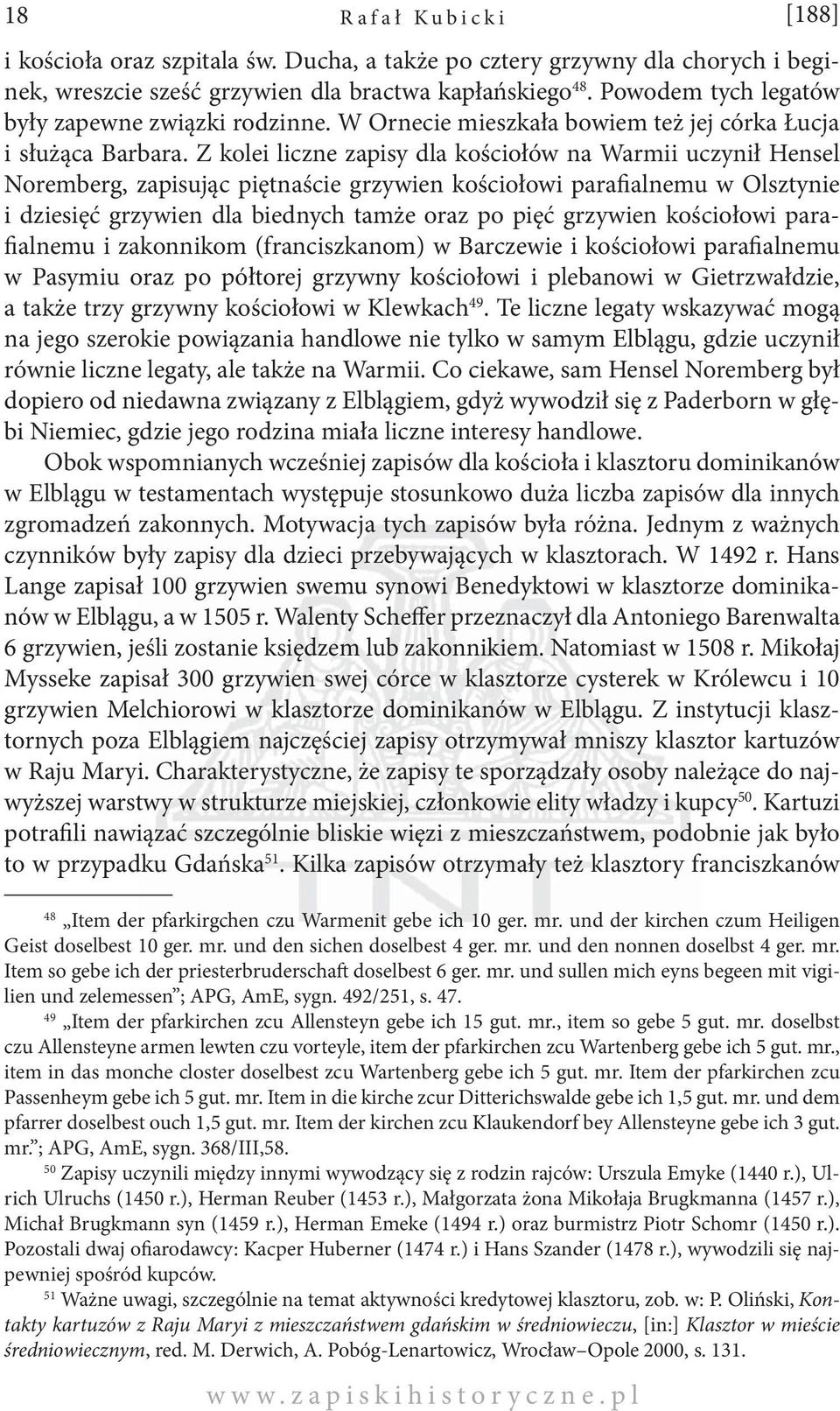 Z kolei liczne zapisy dla kościołów na Warmii uczynił Hensel Noremberg, zapisując piętnaście grzywien kościołowi parafialnemu w Olsztynie i dziesięć grzywien dla biednych tamże oraz po pięć grzywien