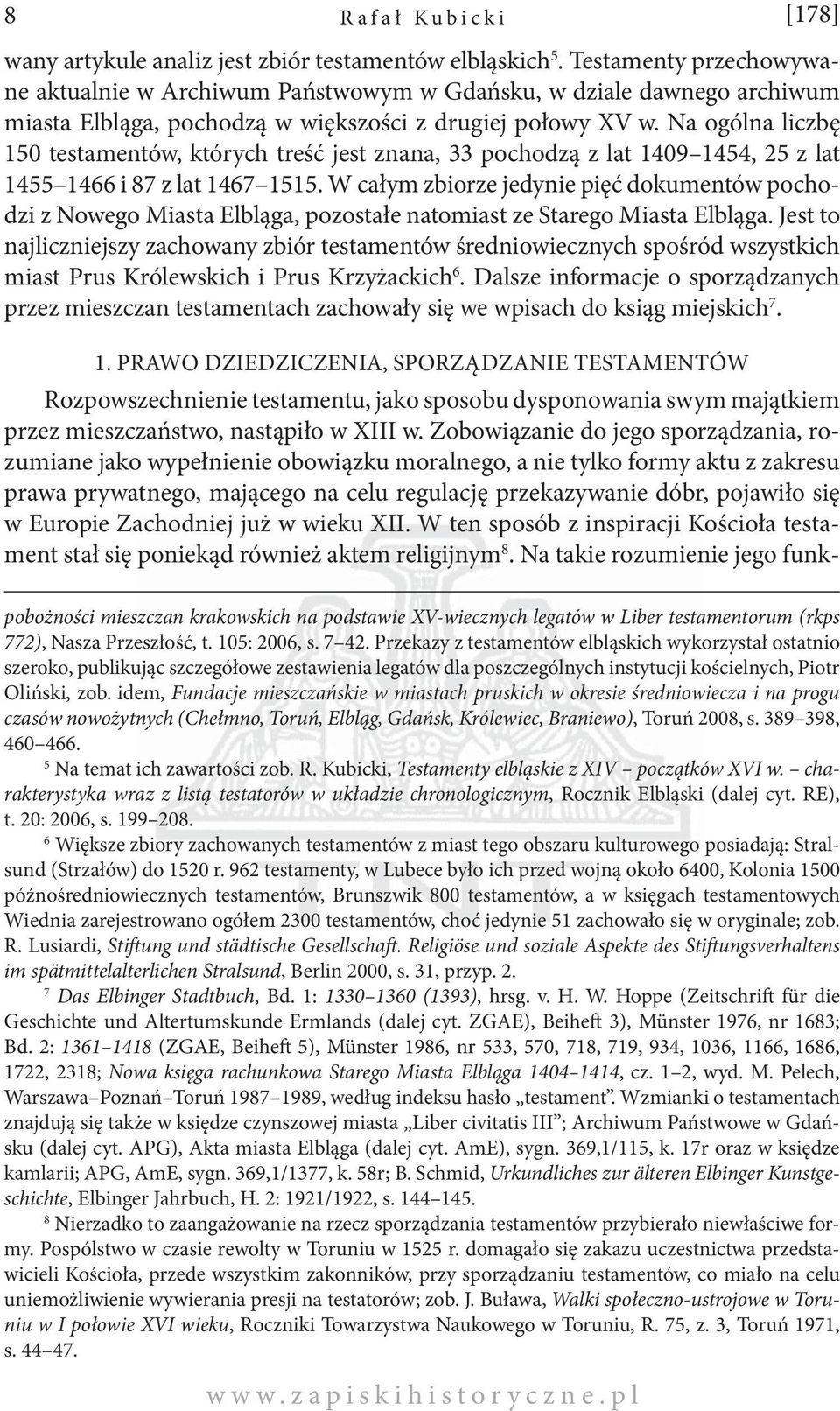 Na ogólna liczbę 150 testamentów, których treść jest znana, 33 pochodzą z lat 1409 1454, 25 z lat 1455 1466 i 87 z lat 1467 1515.