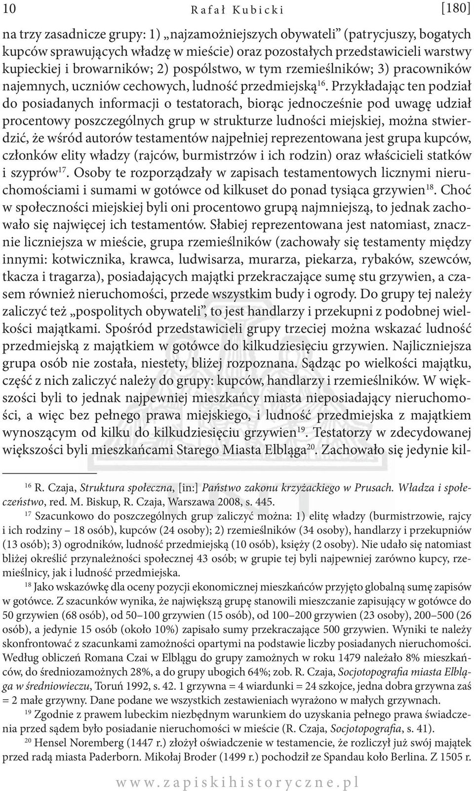 Przykładając ten podział do posiadanych informacji o testatorach, biorąc jednocześnie pod uwagę udział procentowy poszczególnych grup w strukturze ludności miejskiej, można stwierdzić, że wśród