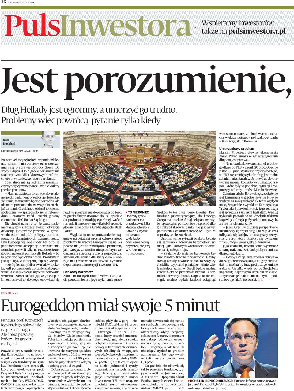 Do środy 15 lipca 2015 r. grecki parlament ma zaakceptować kilka kluczowych reform, co otworzy sakiewkę reszty eurolandu.