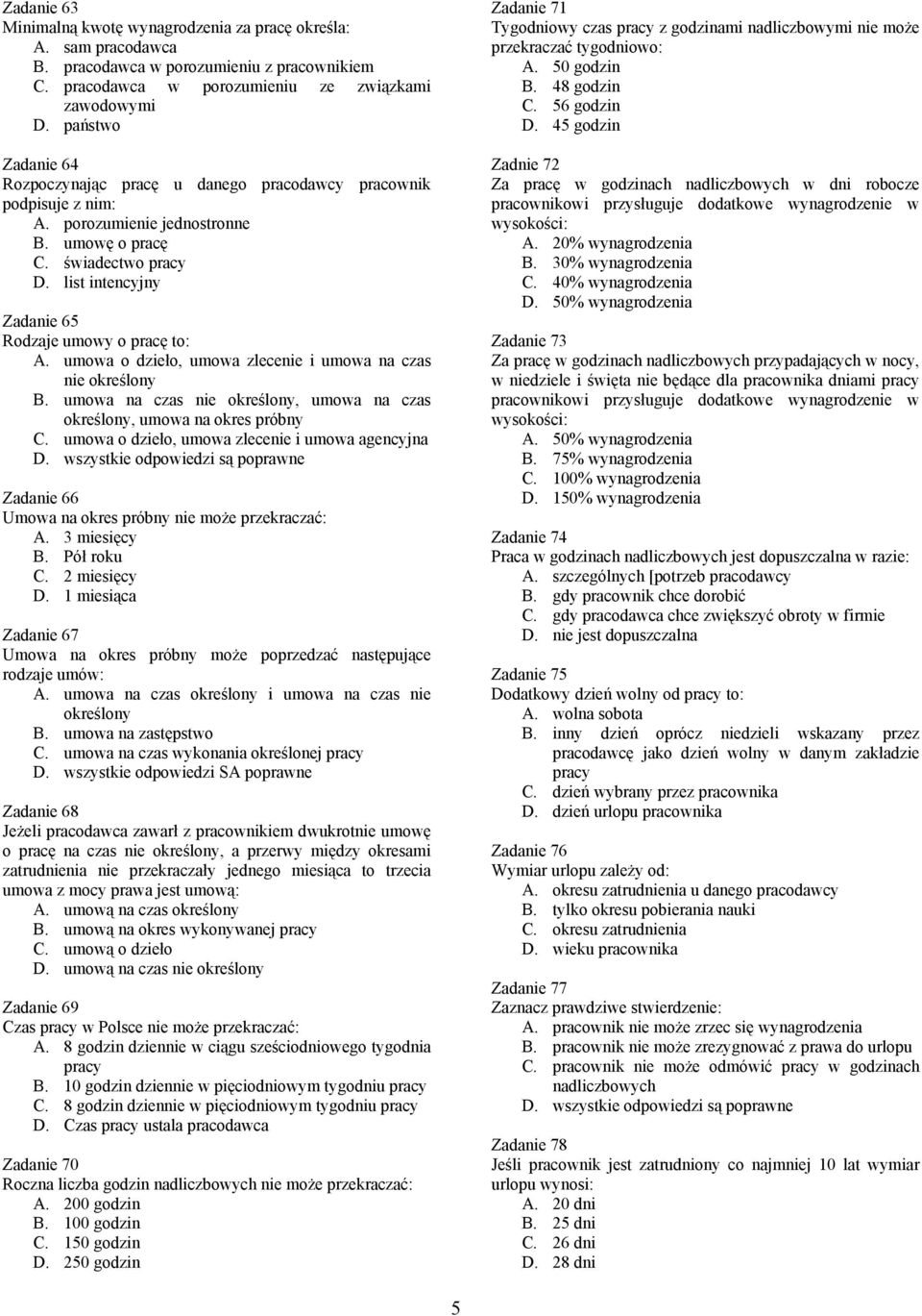 list intencyjny Zadanie 65 Rodzaje umowy o pracę to: A. umowa o dzieło, umowa zlecenie i umowa na czas nie określony B. umowa na czas nie określony, umowa na czas określony, umowa na okres próbny C.