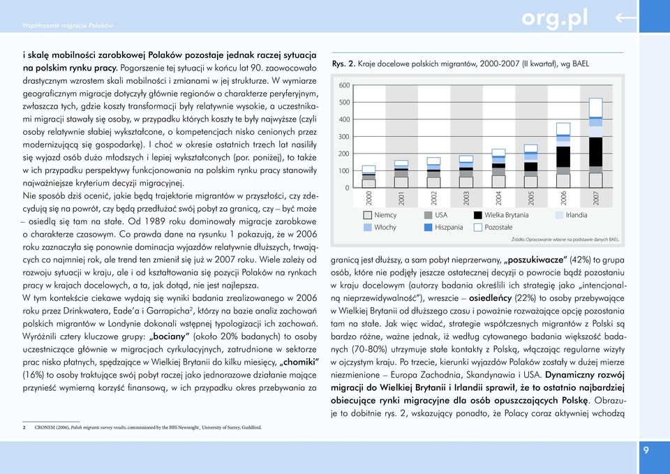 W wymiarze geograficznym migracje dotyczyły głównie regionów o charakterze peryferyjnym, zwłaszcza tych, gdzie koszty transformacji były relatywnie wysokie, a uczestnikami migracji stawały się osoby,