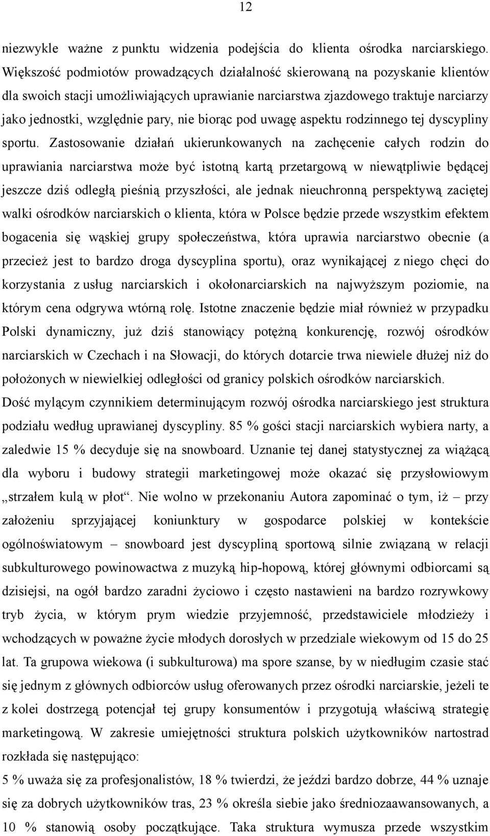 nie biorąc pod uwagę aspektu rodzinnego tej dyscypliny sportu.