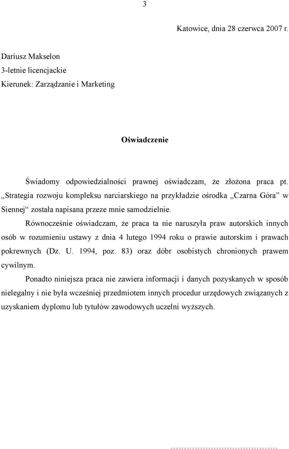 Równocześnie oświadczam, że praca ta nie naruszyła praw autorskich innych osób w rozumieniu ustawy z dnia 4 lutego 1994 roku o prawie autorskim i prawach pokrewnych (Dz. U. 1994, poz.