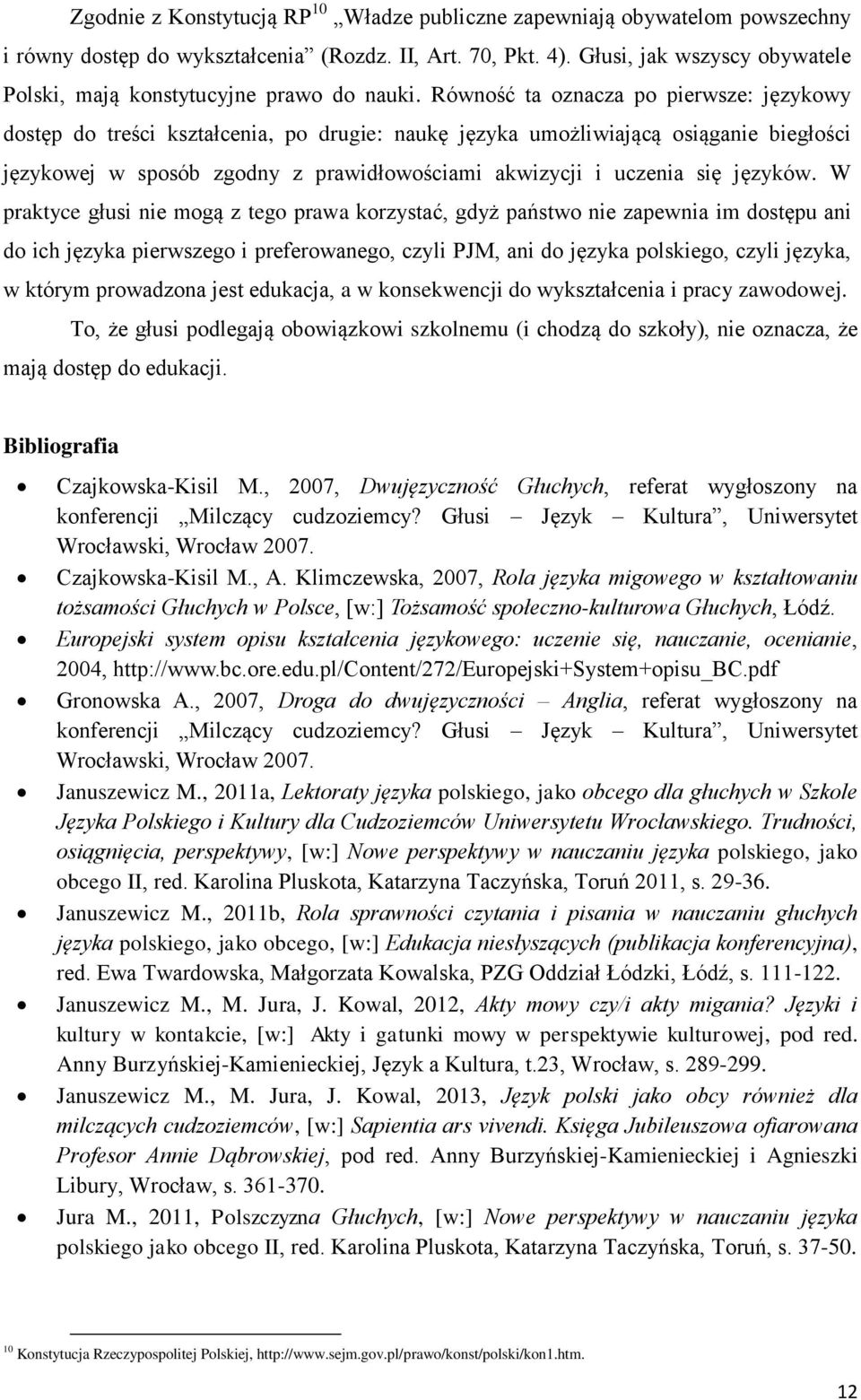 Równość ta oznacza po pierwsze: językowy dostęp do treści kształcenia, po drugie: naukę języka umożliwiającą osiąganie biegłości językowej w sposób zgodny z prawidłowościami akwizycji i uczenia się