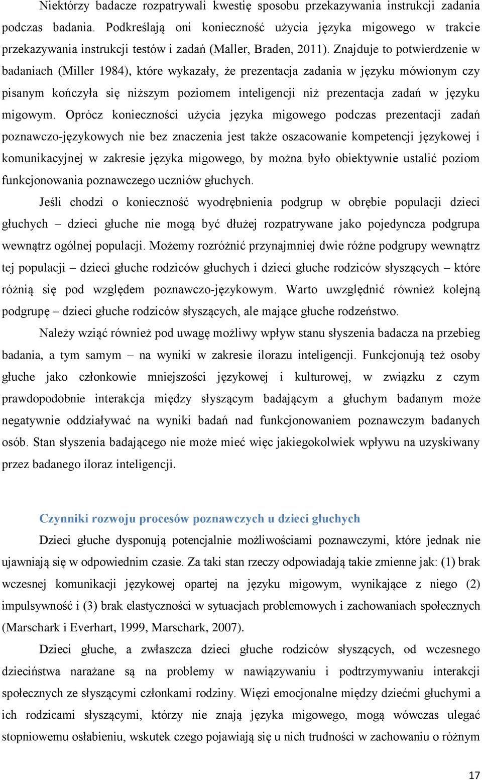 Znajduje to potwierdzenie w badaniach (Miller 1984), które wykazały, że prezentacja zadania w języku mówionym czy pisanym kończyła się niższym poziomem inteligencji niż prezentacja zadań w języku