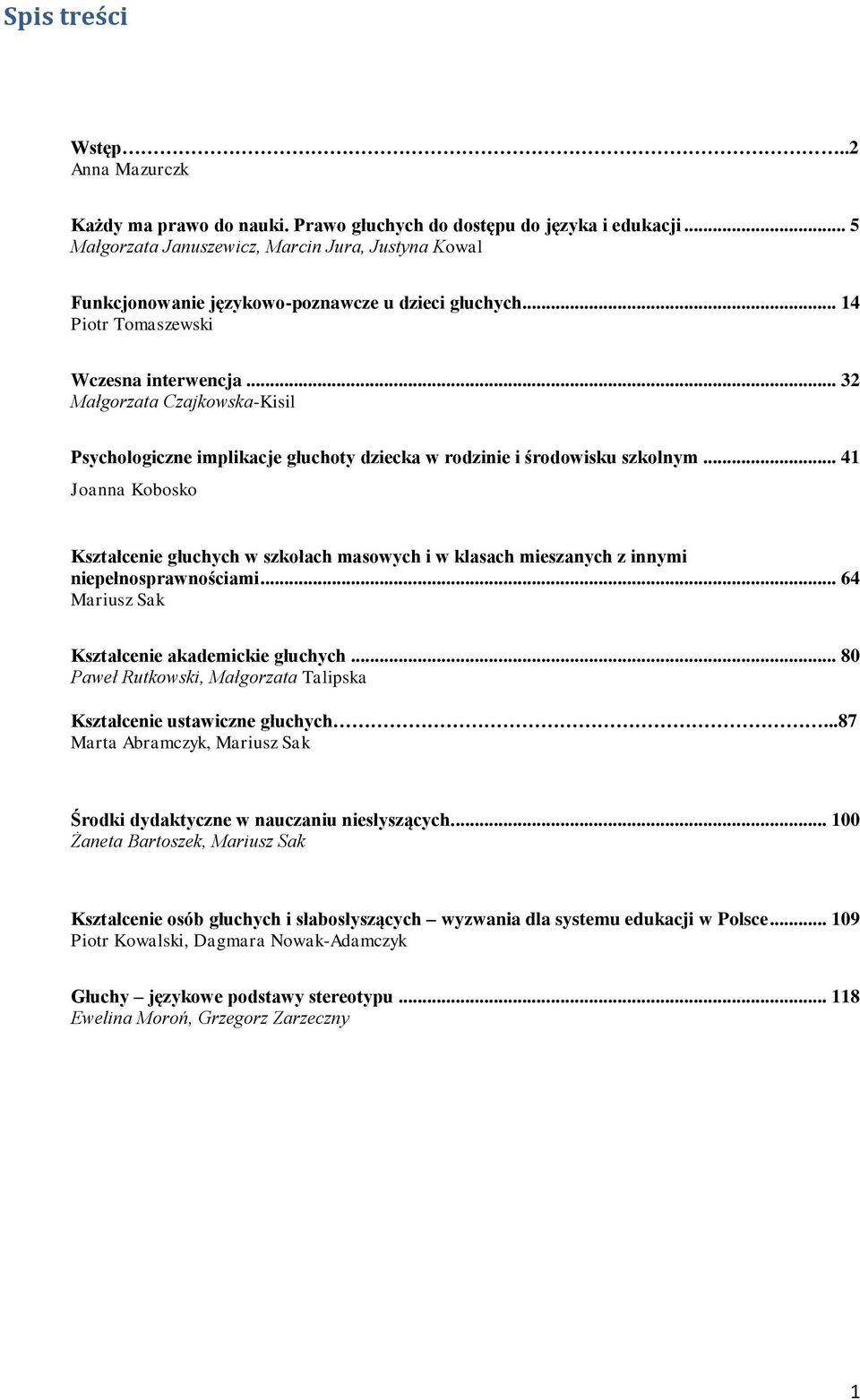 .. 32 Małgorzata Czajkowska-Kisil Psychologiczne implikacje głuchoty dziecka w rodzinie i środowisku szkolnym.