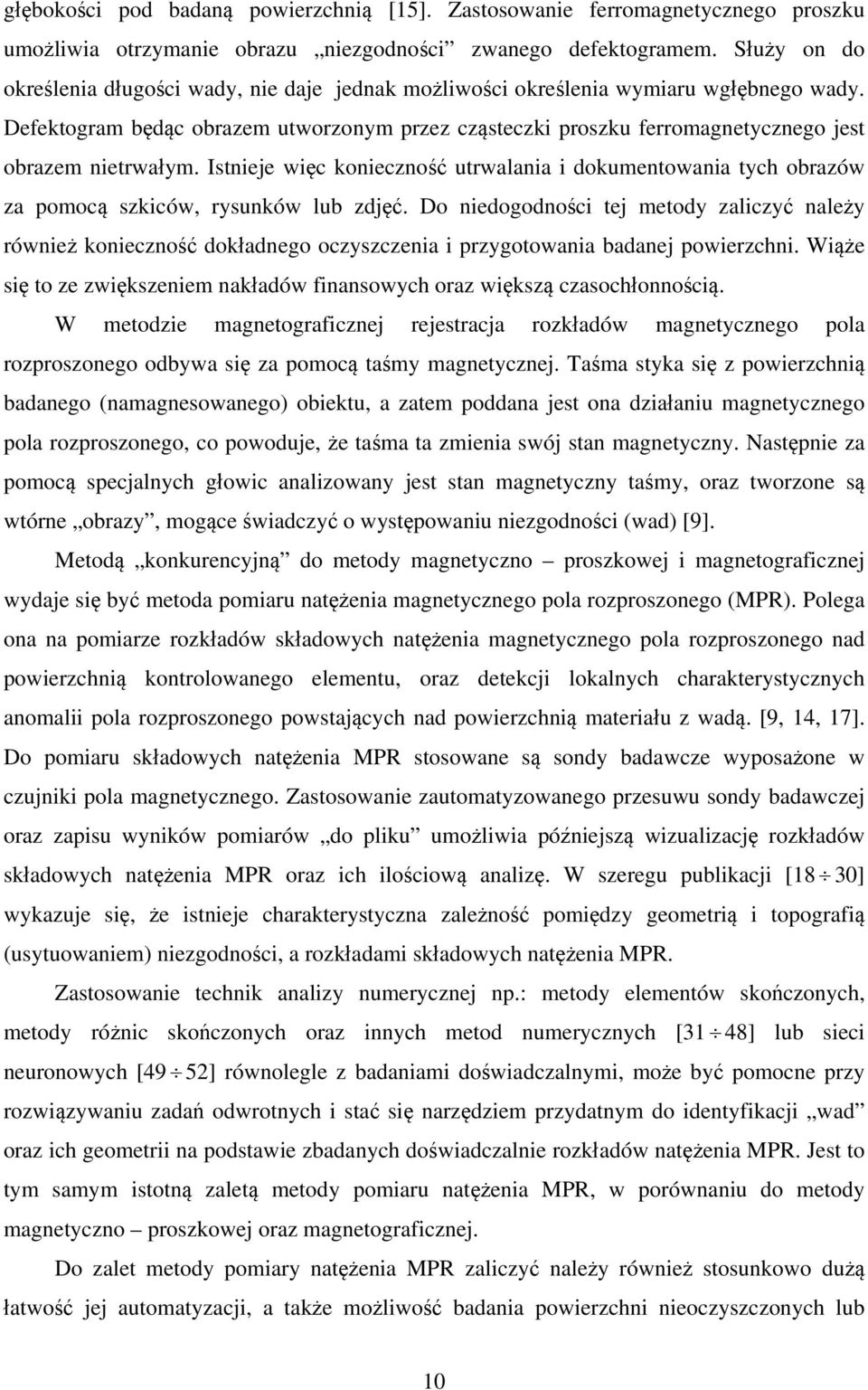 Defektogram będąc obrazem utworzonym przez cząsteczki proszku ferromagnetycznego jest obrazem nietrwałym.