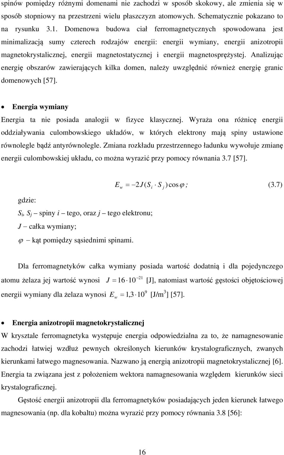 magnetosprężystej. Analizując energię obszarów zawierających kilka domen, należy uwzględnić również energię granic domenowych [57]. Energia wymiany Energia ta nie posiada analogii w fizyce klasycznej.