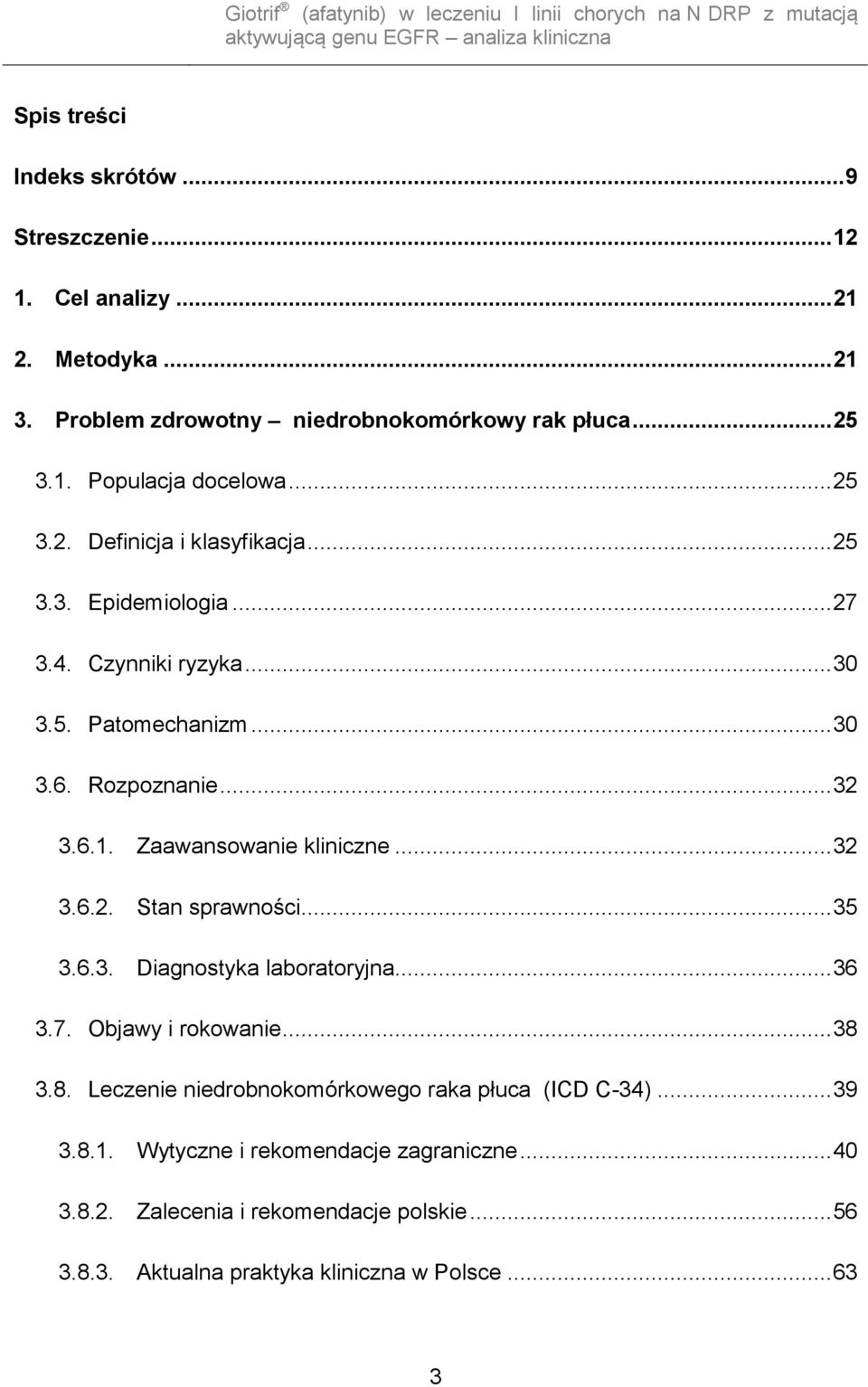 .. 30 3.6. Rozpoznanie... 32 3.6.1. Zaawansowanie kliniczne... 32 3.6.2. Stan sprawności... 35 3.6.3. Diagnostyka laboratoryjna... 36 3.7. Objawy i rokowanie... 38 