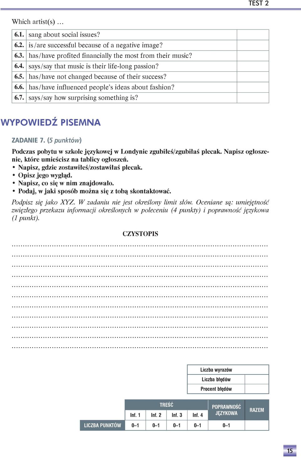 says / say how surprising something is? WYPOWIEDŹ PISEMNA ZADANIE 7. (5 punktów) Podczas pobytu w szkole językowej w Londynie zgubiłeś/zgubiłaś ple cak.