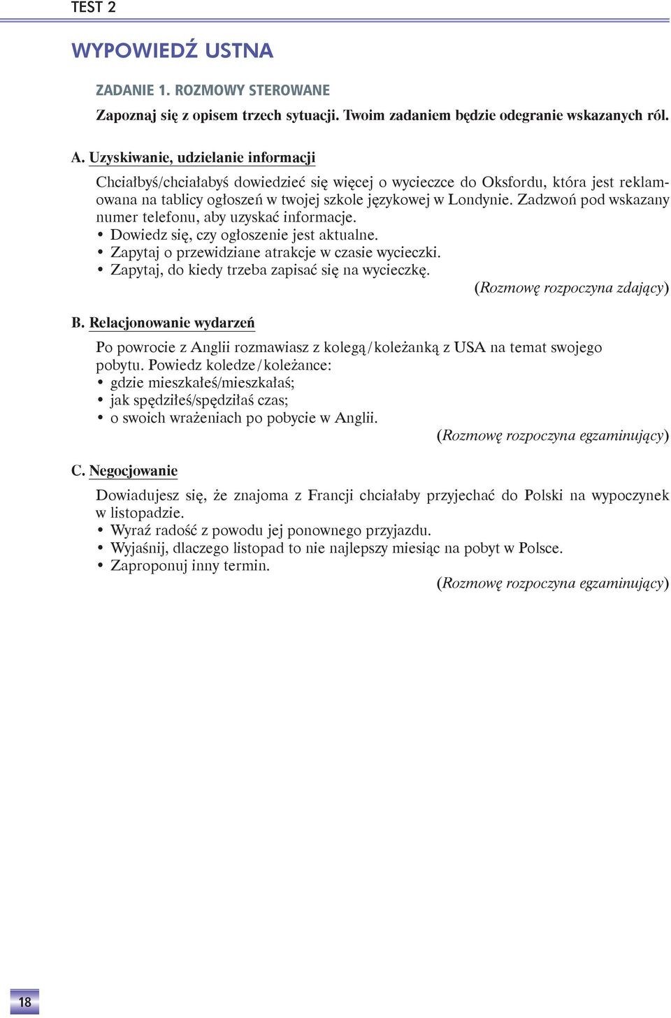 Za dzwoń pod wska za ny numer te le fonu, aby uzy skać informacje. Dowiedz się, czy ogłoszenie jest aktualne. Zapytaj o przewidziane atrakcje w czasie wycieczki.