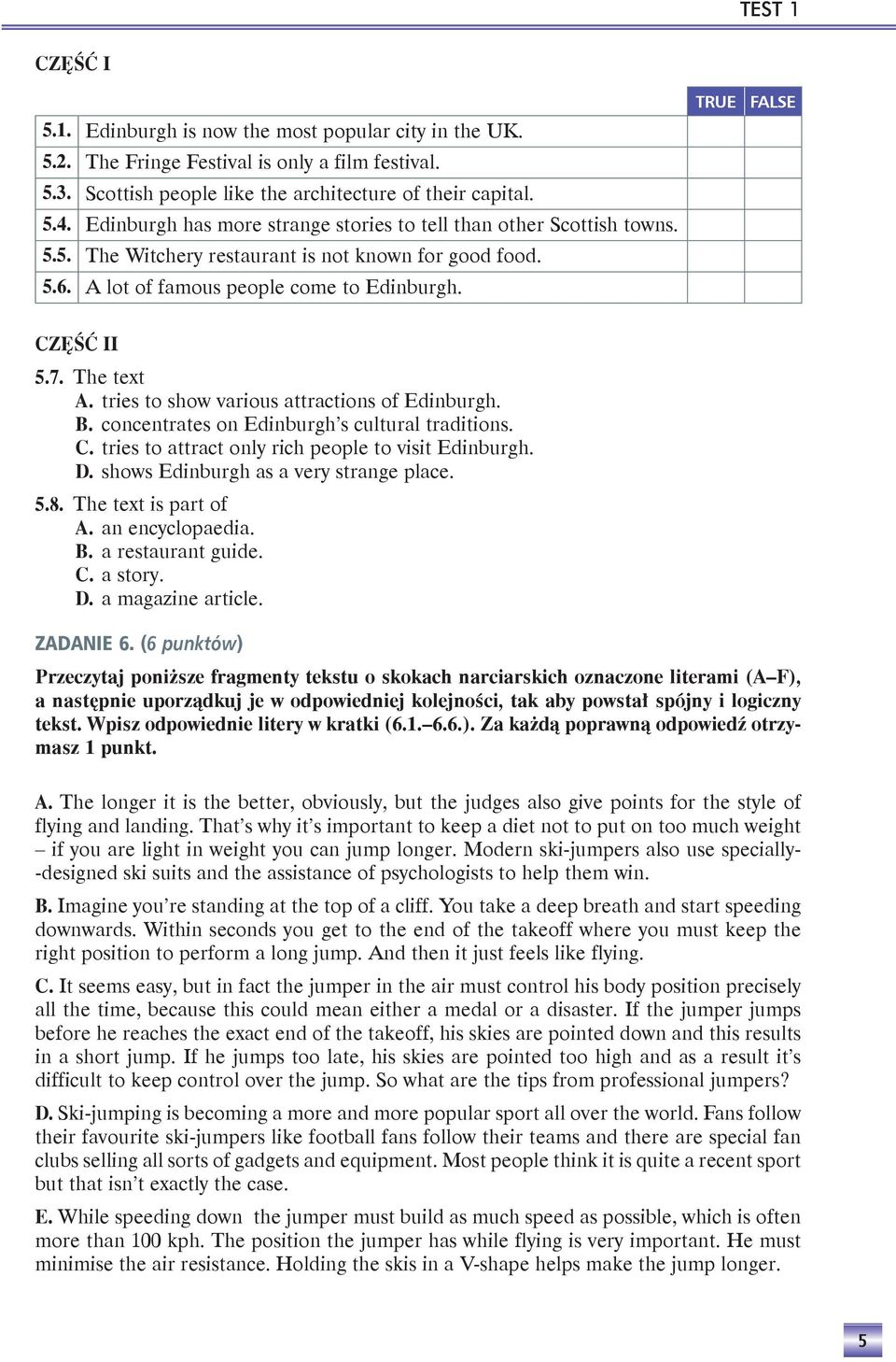 The text A. tries to show various attractions of Edinburgh. B. concentrates on Edinburgh s cultural traditions. C. tries to attract only rich people to visit Edinburgh. D.