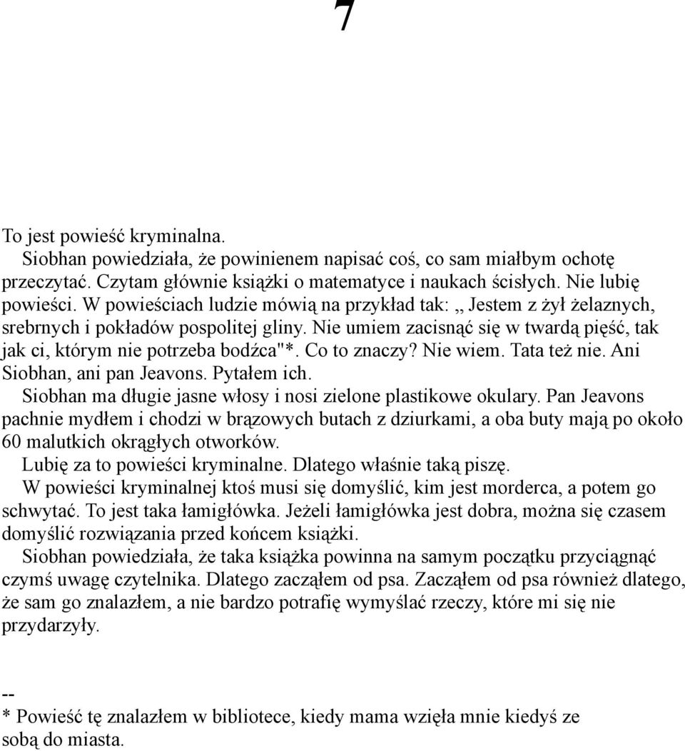 Co to znaczy? Nie wiem. Tata też nie. Ani Siobhan, ani pan Jeavons. Pytałem ich. Siobhan ma długie jasne włosy i nosi zielone plastikowe okulary.