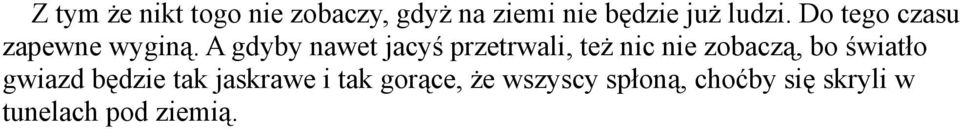 A gdyby nawet jacyś przetrwali, też nic nie zobaczą, bo światło