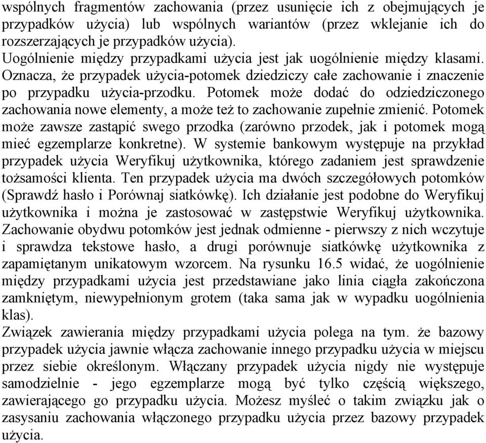 Potomek może dodać do odziedziczonego zachowania nowe elementy, a może też to zachowanie zupełnie zmienić.