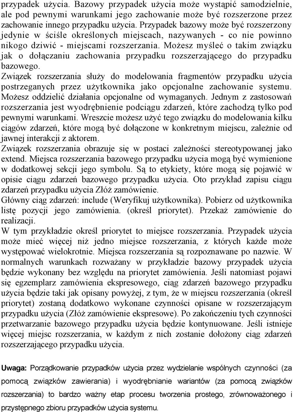 Możesz myśleć o takim związku jak o dołączaniu zachowania przypadku rozszerzającego do przypadku bazowego.