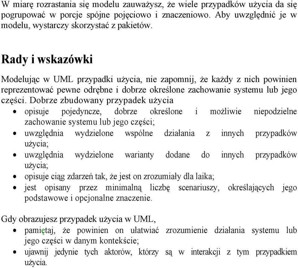 Dobrze zbudowany przypadek użycia opisuje pojedyncze, dobrze określone i możliwie niepodzielne zachowanie systemu lub jego części; uwzględnia wydzielone wspólne działania z innych przypadków użycia;