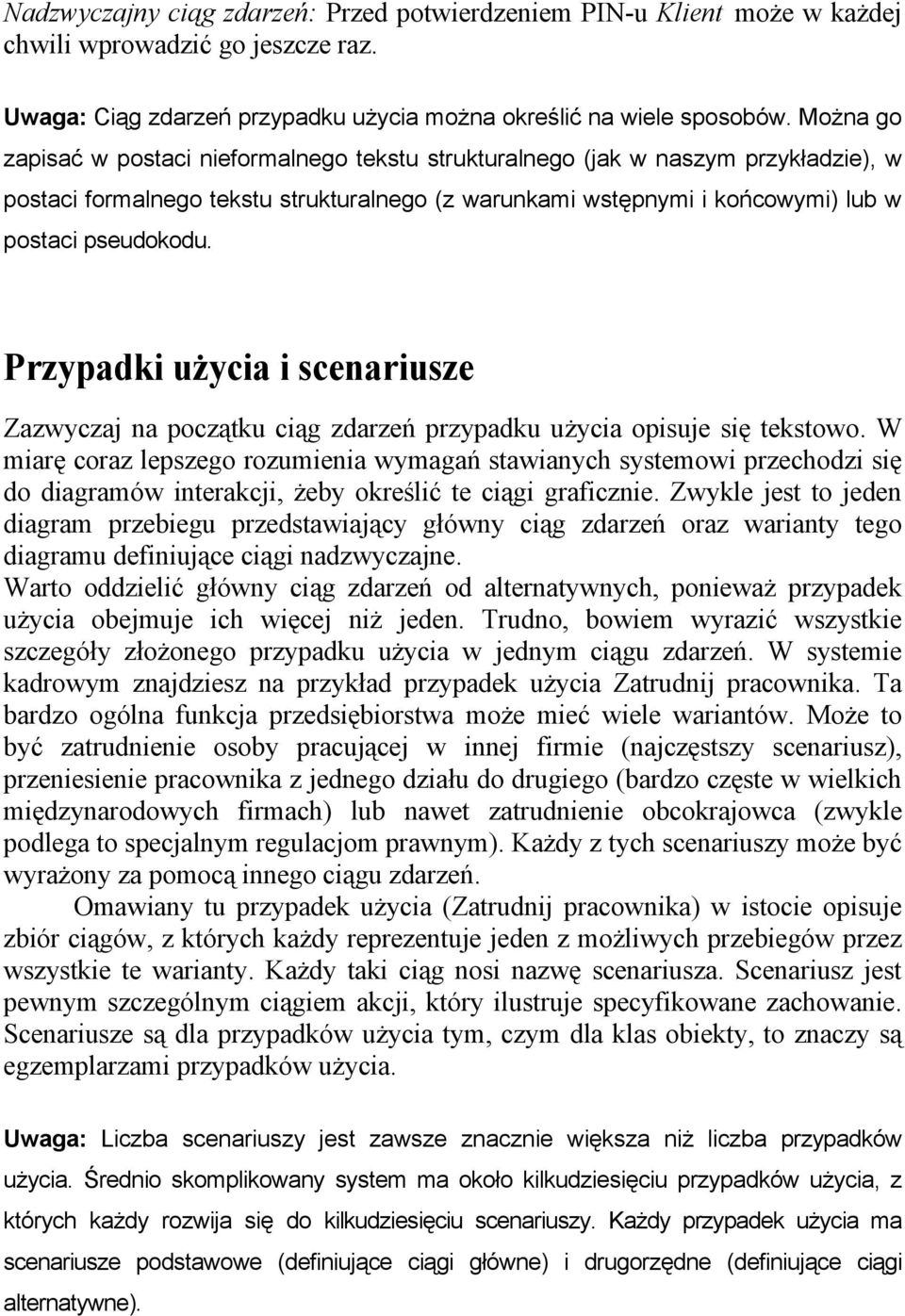 Przypadki użycia i scenariusze Zazwyczaj na początku ciąg zdarzeń przypadku użycia opisuje się tekstowo.