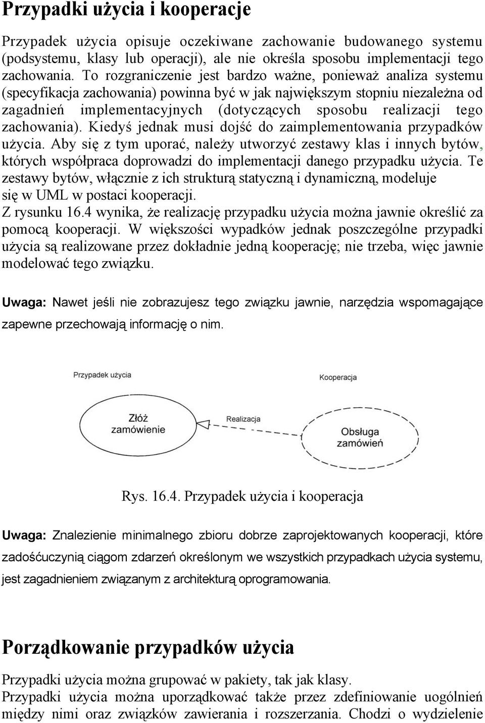 tego zachowania). Kiedyś jednak musi dojść do zaimplementowania przypadków użycia.