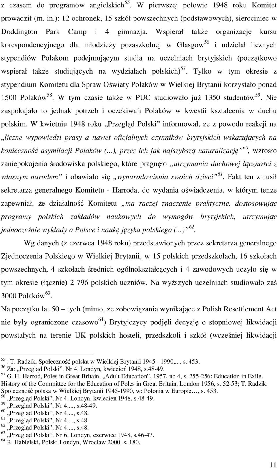 także studiujących na wydziałach polskich) 57. Tylko w tym okresie z stypendium Komitetu dla Spraw Oświaty Polaków w Wielkiej Brytanii korzystało ponad 1500 Polaków 58.