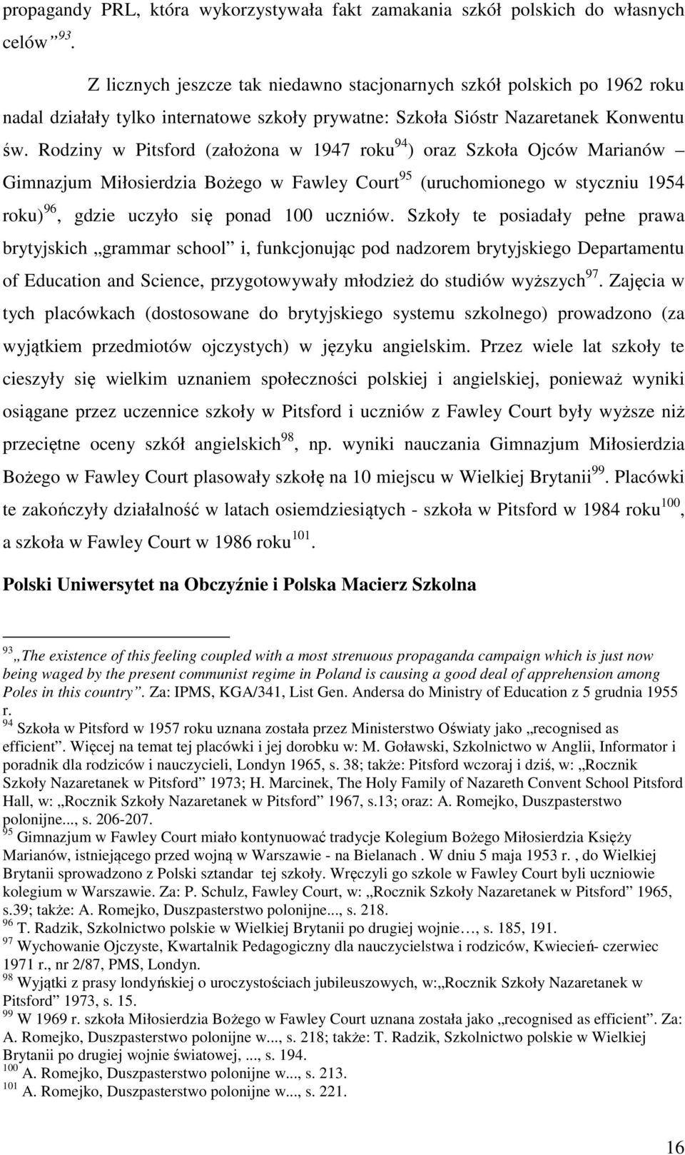 Rodziny w Pitsford (założona w 1947 roku 94 ) oraz Szkoła Ojców Marianów Gimnazjum Miłosierdzia Bożego w Fawley Court 95 (uruchomionego w styczniu 1954 roku) 96, gdzie uczyło się ponad 100 uczniów.