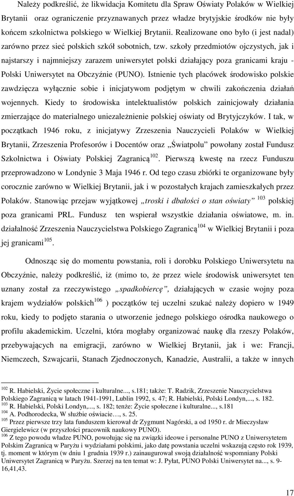 szkoły przedmiotów ojczystych, jak i najstarszy i najmniejszy zarazem uniwersytet polski działający poza granicami kraju - Polski Uniwersytet na Obczyźnie (PUNO).