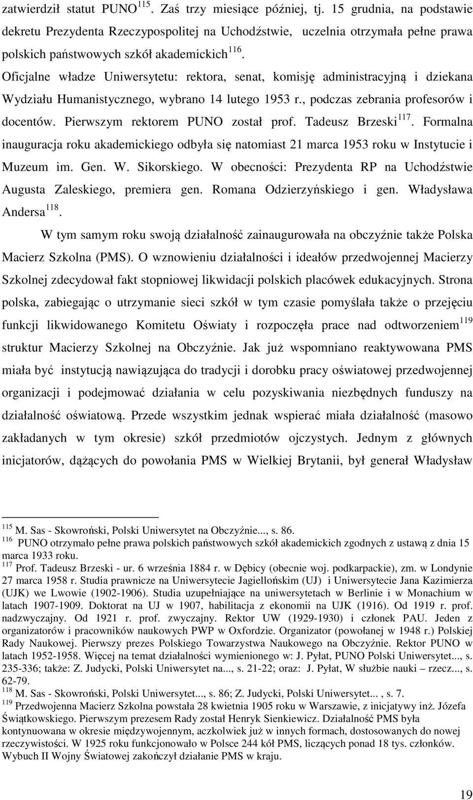 Oficjalne władze Uniwersytetu: rektora, senat, komisję administracyjną i dziekana Wydziału Humanistycznego, wybrano 14 lutego 1953 r., podczas zebrania profesorów i docentów.