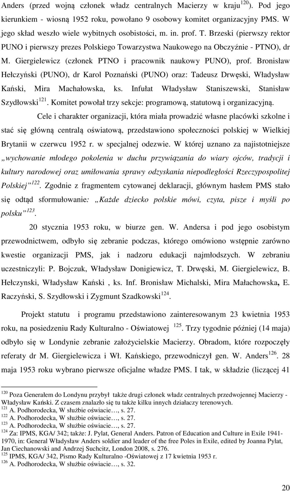 Giergielewicz (członek PTNO i pracownik naukowy PUNO), prof. Bronisław Hełczyński (PUNO), dr Karol Poznański (PUNO) oraz: Tadeusz Drwęski, Władysław Kański, Mira Machałowska, ks.