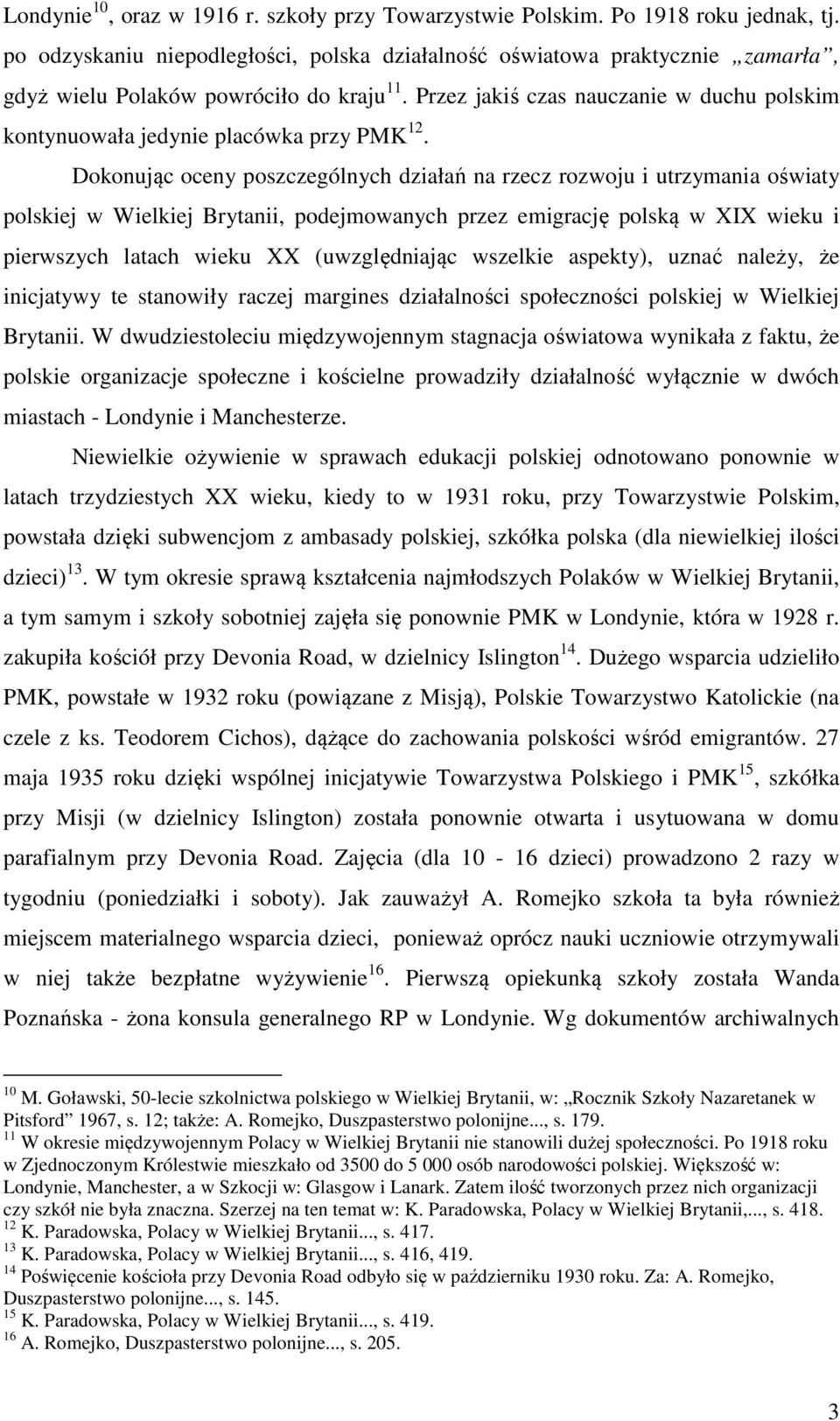 Przez jakiś czas nauczanie w duchu polskim kontynuowała jedynie placówka przy PMK 12.