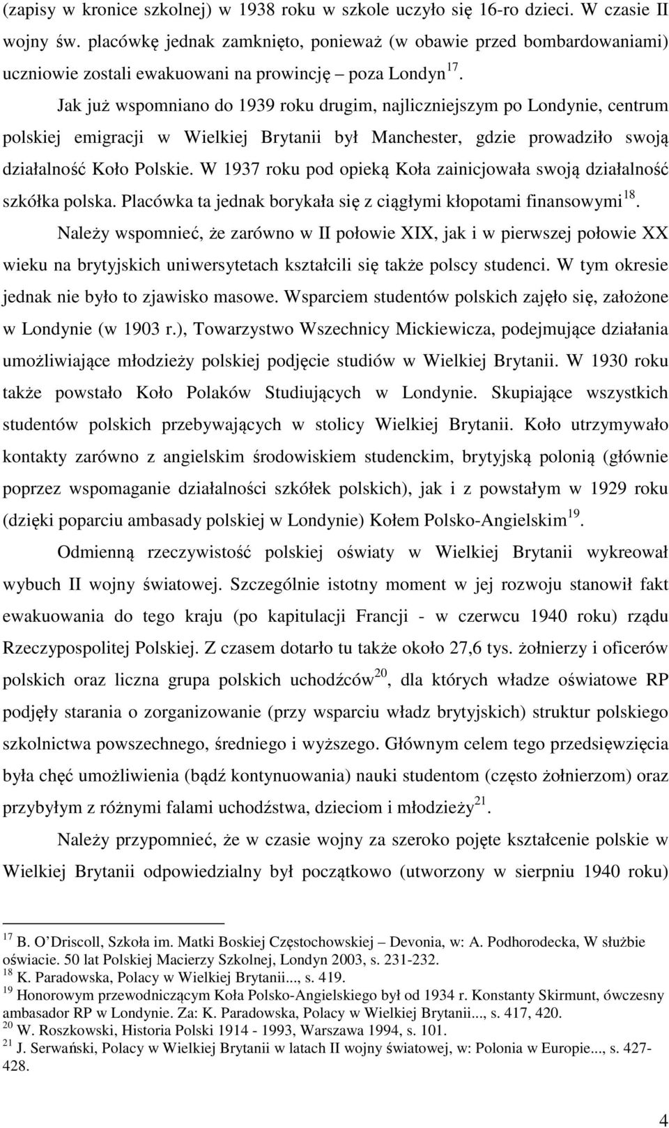 Jak już wspomniano do 1939 roku drugim, najliczniejszym po Londynie, centrum polskiej emigracji w Wielkiej Brytanii był Manchester, gdzie prowadziło swoją działalność Koło Polskie.