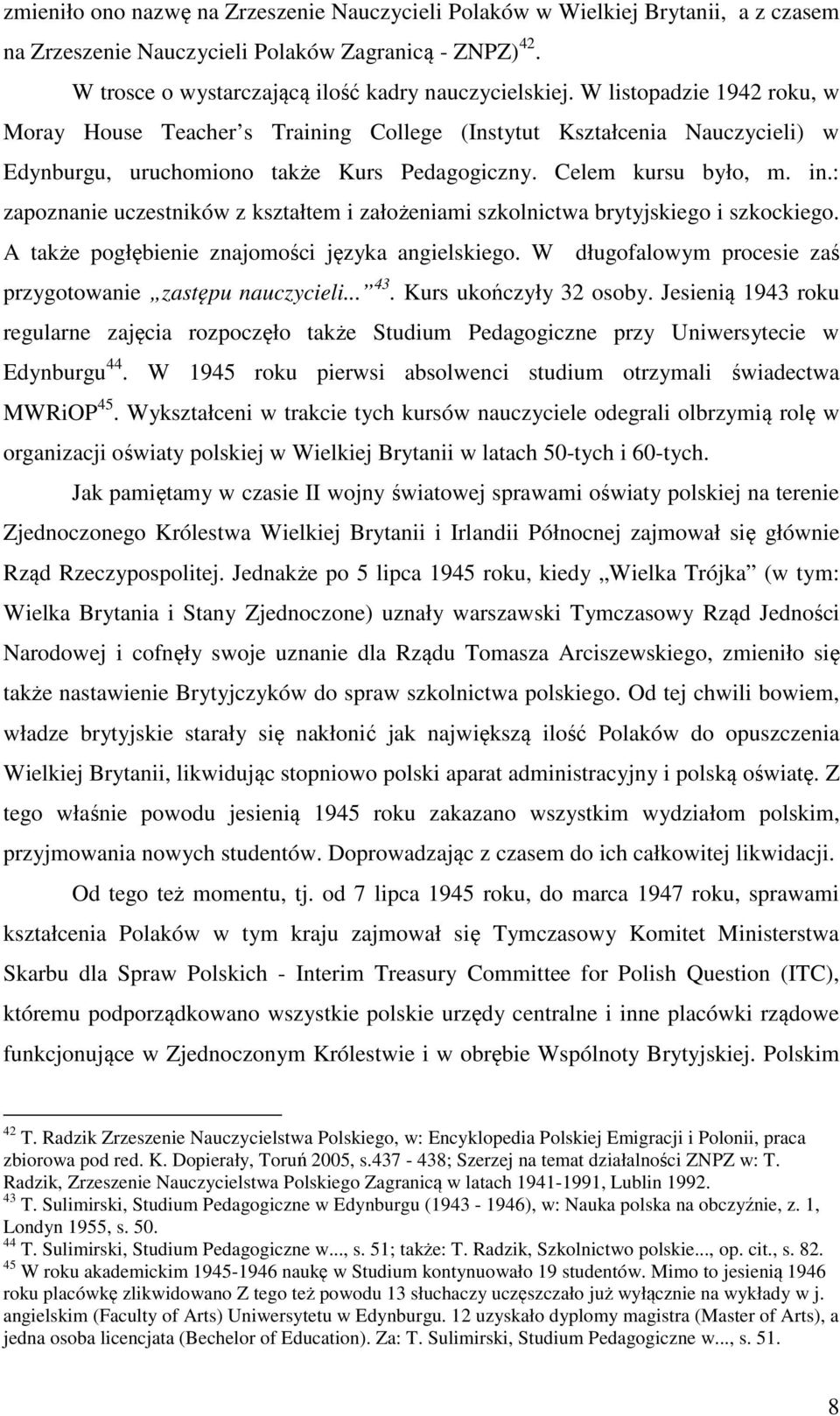 : zapoznanie uczestników z kształtem i założeniami szkolnictwa brytyjskiego i szkockiego. A także pogłębienie znajomości języka angielskiego.