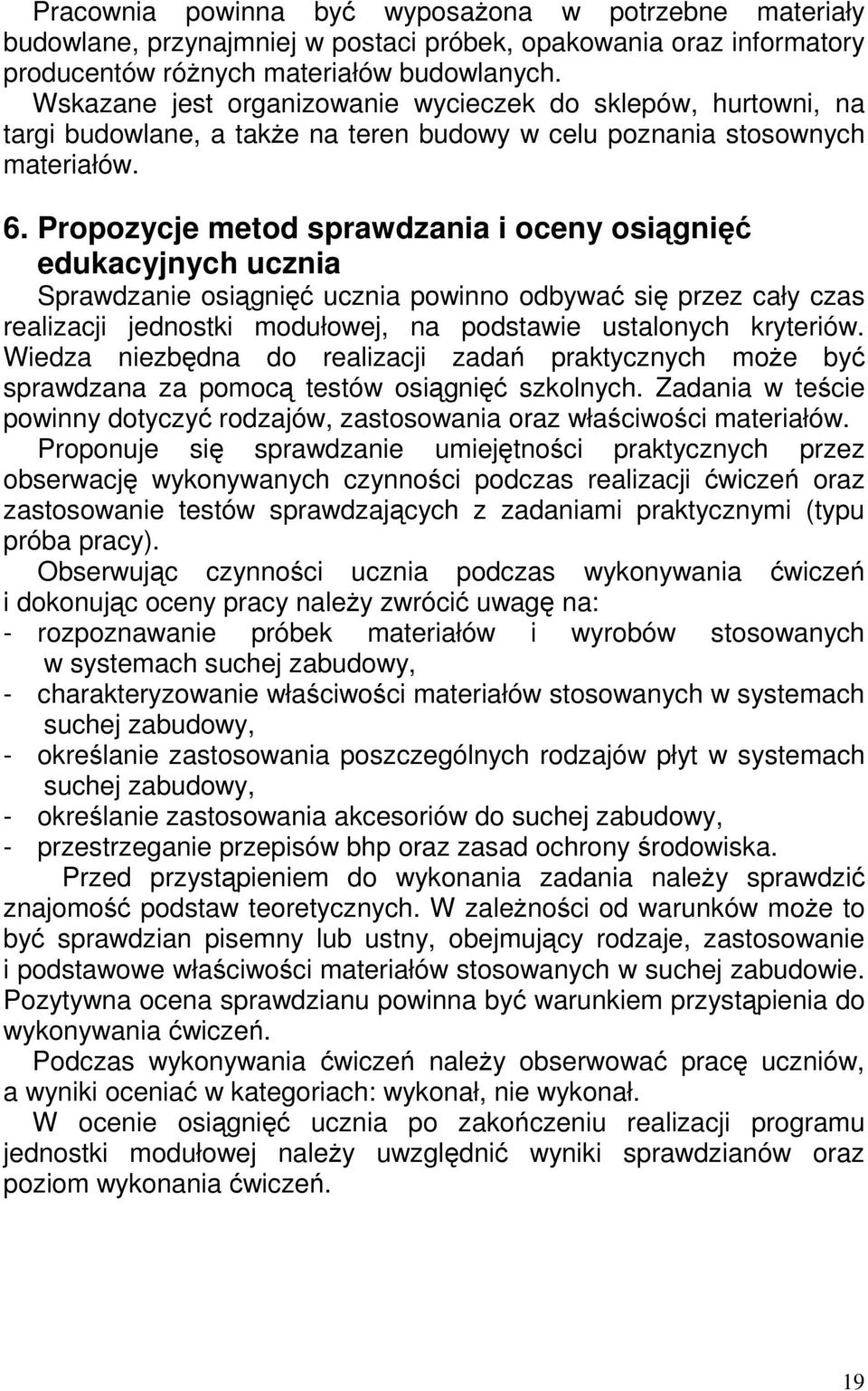 Propozycje metod sprawdzania i oceny osiągnięć edukacyjnych ucznia Sprawdzanie osiągnięć ucznia powinno odbywać się przez cały czas realizacji jednostki modułowej, na podstawie ustalonych kryteriów.