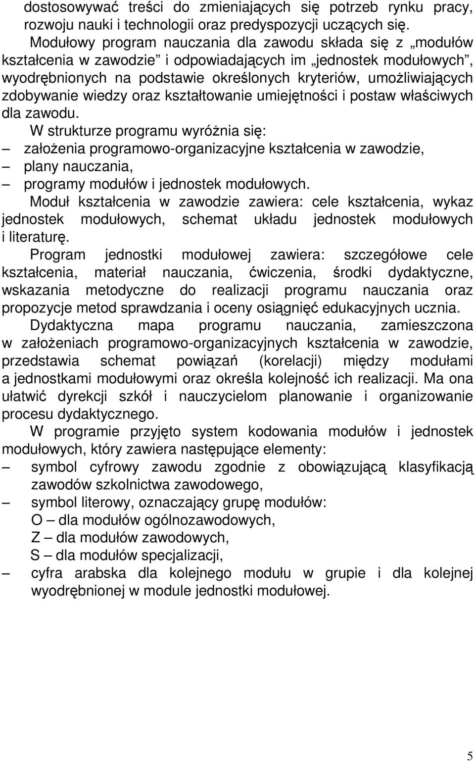 zdobywanie wiedzy oraz kształtowanie umiejętności i postaw właściwych dla zawodu.