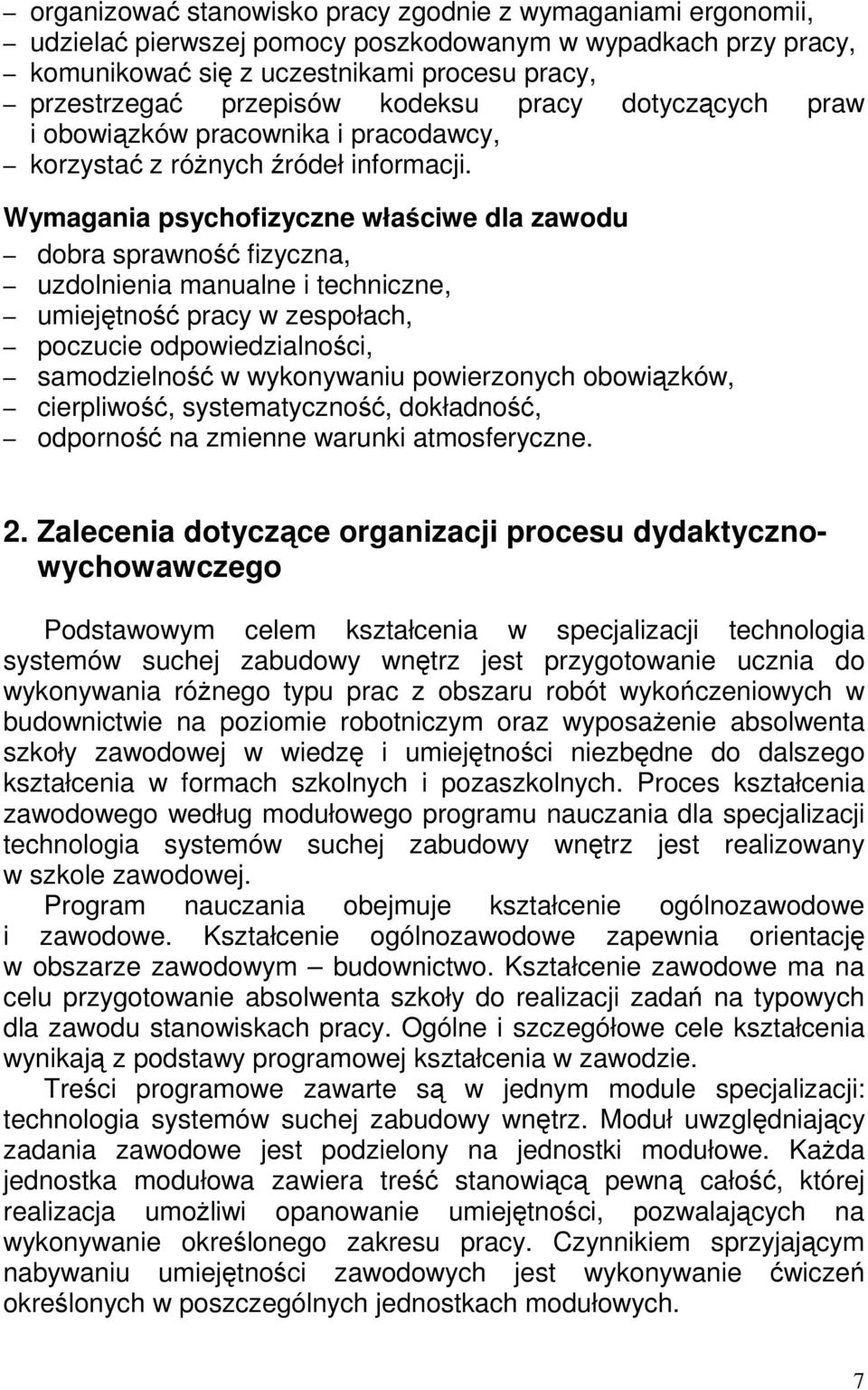 Wymagania psychofizyczne właściwe dla zawodu dobra sprawność fizyczna, uzdolnienia manualne i techniczne, umiejętność pracy w zespołach, poczucie odpowiedzialności, samodzielność w wykonywaniu