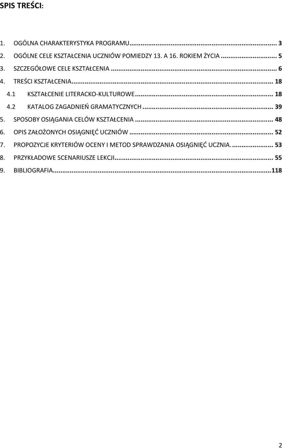 .. 39 5. SPOSOBY OSIĄGANIA CELÓW KSZTAŁCENIA... 48 6. OPIS ZAŁOŻONYCH OSIĄGNIĘĆ UCZNIÓW... 52 7.