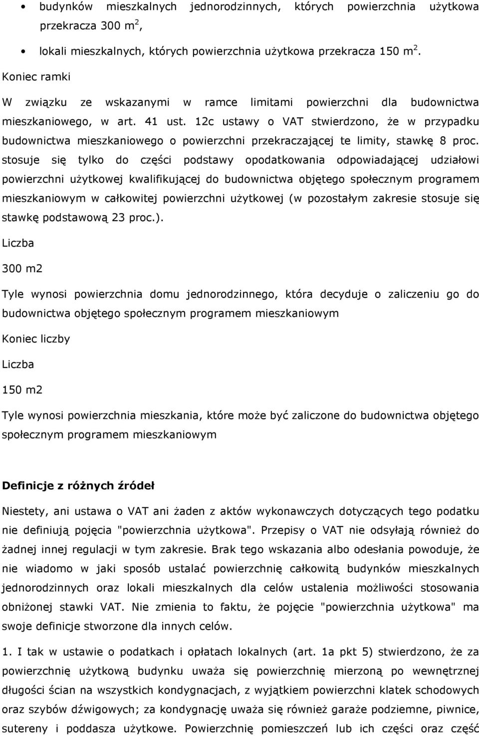 12c ustawy o VAT stwierdzono, że w przypadku budownictwa mieszkaniowego o powierzchni przekraczającej te limity, stawkę 8 proc.