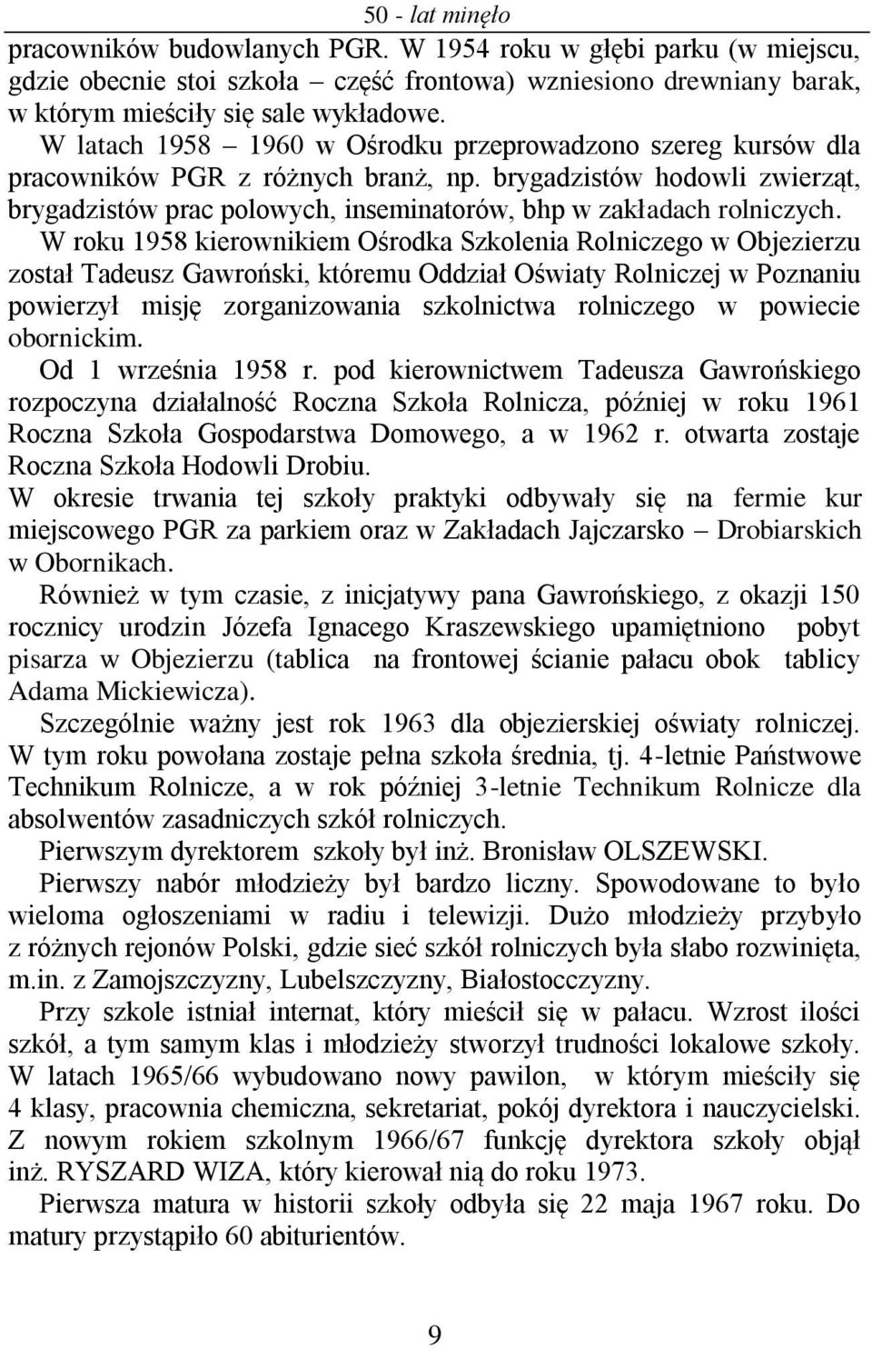 W roku 1958 kierownikiem Ośrodka Szkolenia Rolniczego w Objezierzu został Tadeusz Gawroński, któremu Oddział Oświaty Rolniczej w Poznaniu powierzył misję zorganizowania szkolnictwa rolniczego w