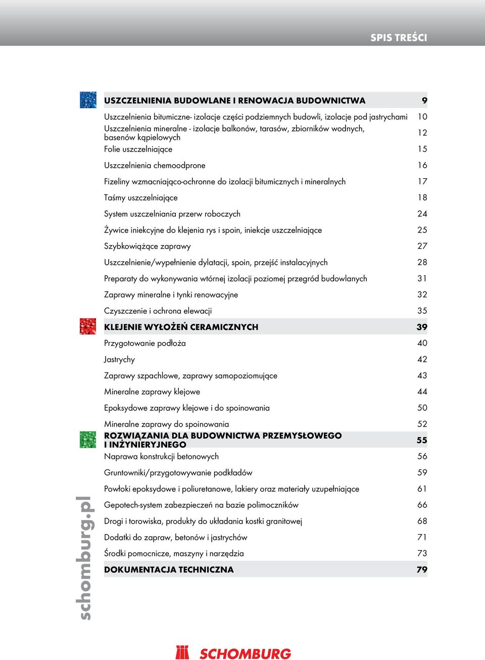 zbiorników wodnych, basenów kąpielowych 12 Folie uszczelniające 15 Uszczelnienia chemoodprone 16 Fizeliny wzmacniająco-ochronne do izolacji bitumicznych i mineralnych 17 Taśmy uszczelniające 18